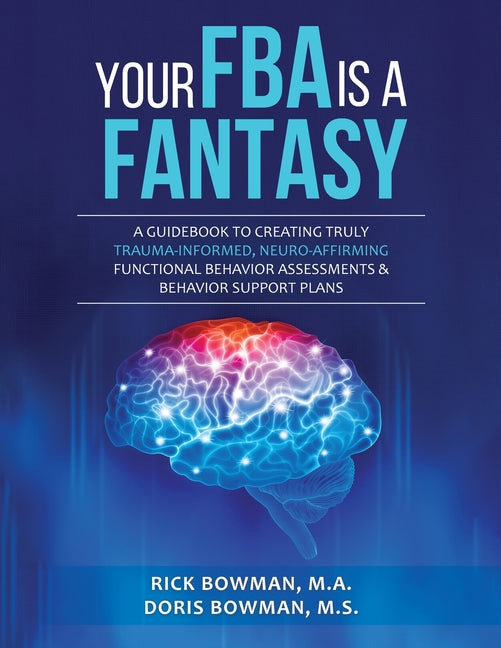 Book cover for Your FBA is a Fantasy!: A Guidebook to Creating Truly Trauma-Informed, Neuro-Affirming Functional Behavior Assessments & Behavior Support Plans