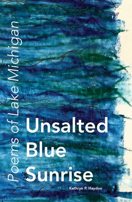 Book cover for Unsalted Blue Sunrise: Poems of Lake Michigan