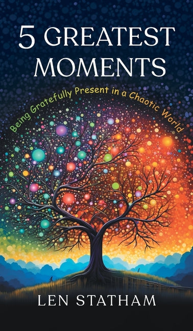 Book cover for 5 Greatest Moments: Being Gratefully Present in a Chaotic World