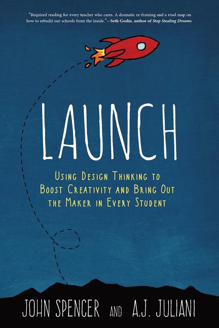 Book cover for Launch: Using Design Thinking to Boost Creativity and Bring Out the Maker in Every Student