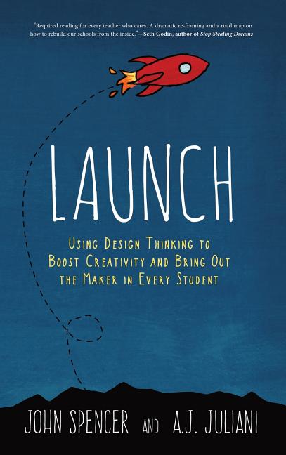 Book cover for Launch: Using Design Thinking to Boost Creativity and Bring Out the Maker in Every Student