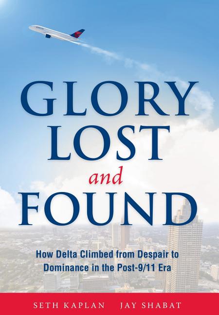 Book cover for Glory Lost and Found: How Delta Climbed from Despair to Dominance in the Post-9/11 Era