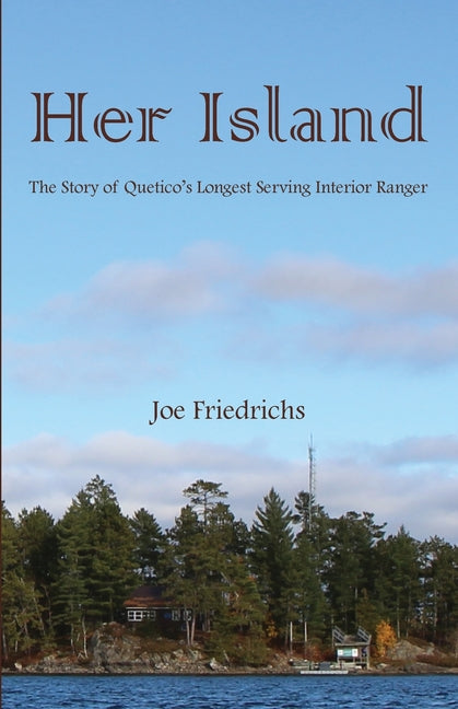 Book cover for Her Island: The Story of Quetico's Longest Serving Interior Ranger