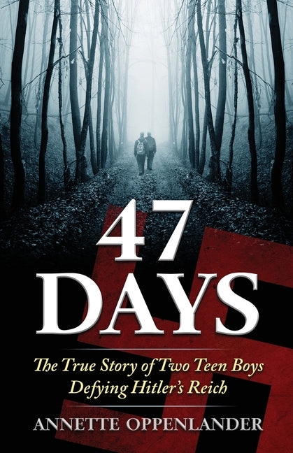 Book cover for 47 Days: The True Story of Two Teen Boys Defying Hitler's Reich