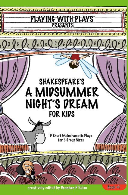 Book cover for Shakespeare's A Midsummer Night's Dream for Kids: 3 Short Melodramatic Plays for 3 Group Sizes