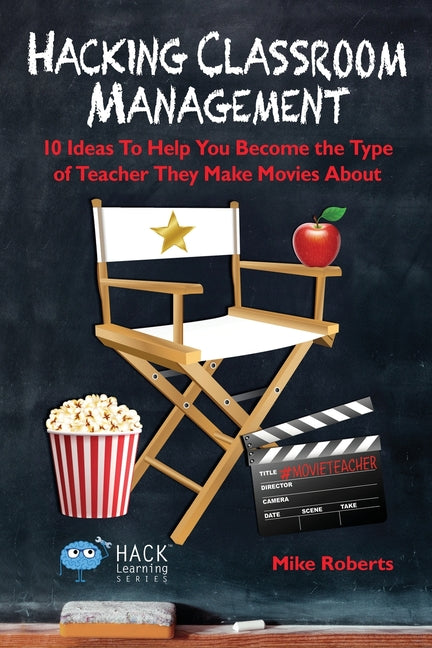 Book cover for Hacking Classroom Management: 10 Ideas To Help You Become the Type of Teacher They Make Movies About