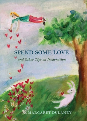 Book cover for Spend Some Love: And other tips on incarnation