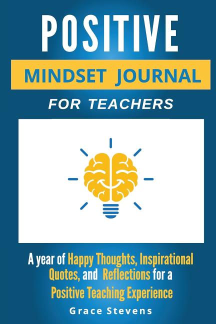 Book cover for Positive Mindset Journal For Teachers: Year of Happy Thoughts, Inspirational Quotes, and Reflections for a Positive Teaching Experience (Academic Edit