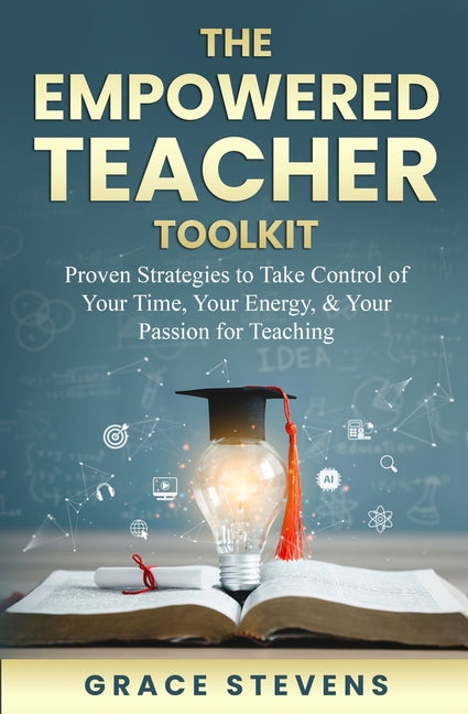 Book cover for Empowered Teacher Toolkit: Proven Strategies to Take Control of Your Time, Your Energy, & Your Passion for Teaching