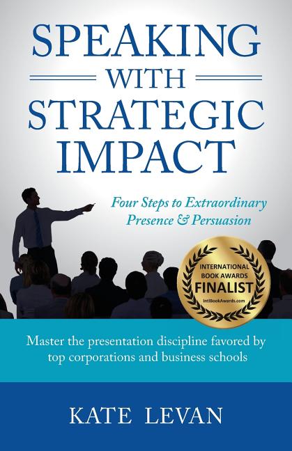 Book cover for Speaking with Strategic Impact: Four Steps to Extraordinary Presence & Persuasion