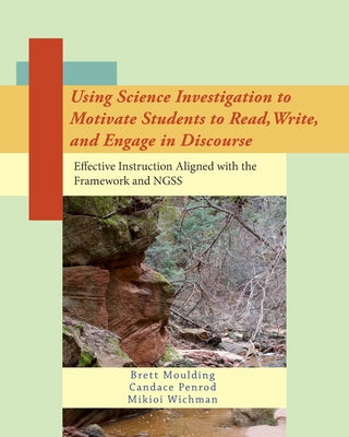 Book cover for Using Science Investigation to Motivate Students to Read, Write, and Engage in Discourse: Effective Instruction Aligned with the Framework and NGSS