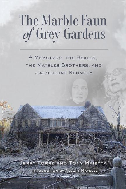 Book cover for The Marble Faun of Grey Gardens: A Memoir of the Beales, the Maysles Brothers, and Jacqueline Kennedy