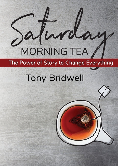 Book cover for Saturday Morning Tea: The Power of Story to Change Everything