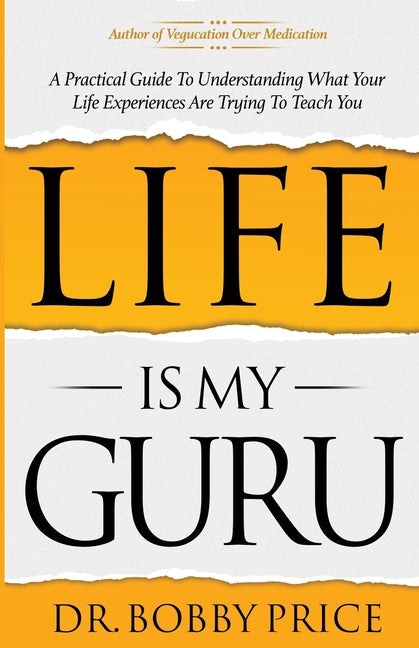 Book cover for Life Is My Guru: A Practical Guide to Understanding What Your Life Experiences Are Trying to Teach You