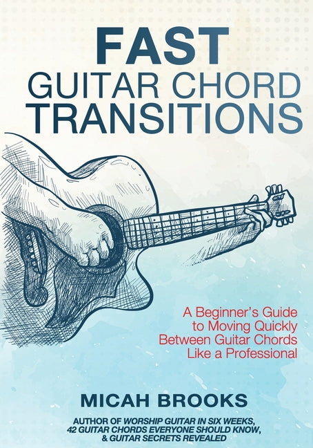 Book cover for Fast Guitar Chord Transitions: A Beginner's Guide to Moving Quickly Between Guitar Chords Like a Professional