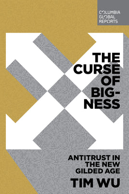 Book cover for The Curse of Bigness: Antitrust in the New Gilded Age