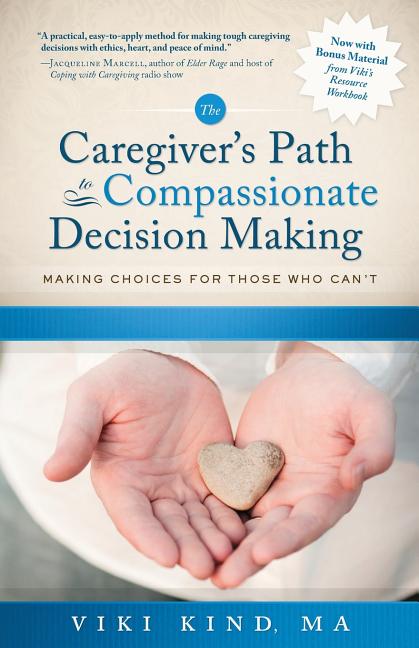 Book cover for Caregiver's Path to Compassionate Decision Making: Making Choices for Those Who Can't (Pages of Bonus Material Included from the Caregiver's Path Work