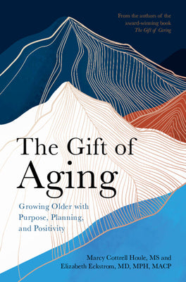 Book cover for The Gift of Aging: Growing Older with Purpose, Planning and Positivity