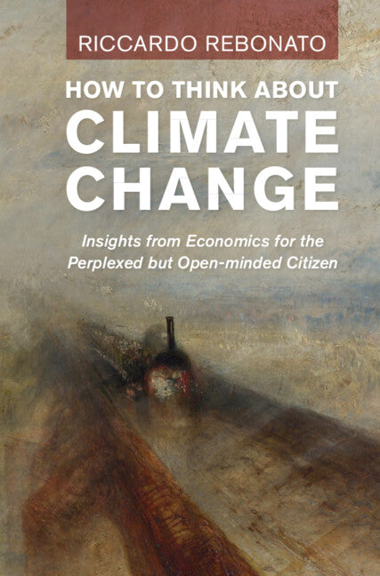 Book cover for How to Think about Climate Change: Insights from Economics for the Perplexed But Open-Minded Citizen