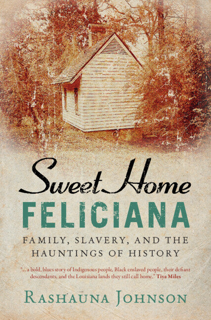 Book cover for Sweet Home Feliciana: Family, Slavery, and the Hauntings of History