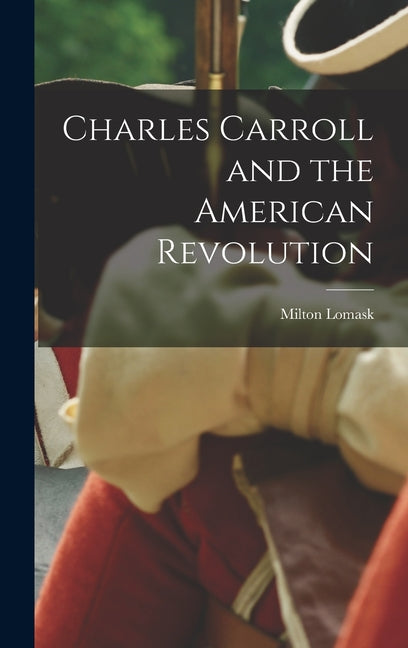 Book cover for Charles Carroll and the American Revolution