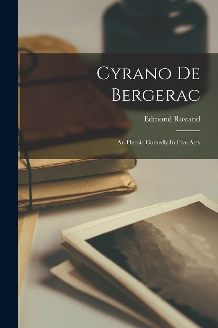 Book cover for Cyrano De Bergerac: An Heroic Comedy In Five Acts