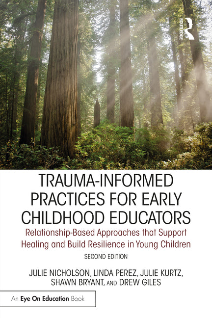 Book cover for Trauma-Informed Practices for Early Childhood Educators: Relationship-Based Approaches that Reduce Stress, Build Resilience and Support Healing in You