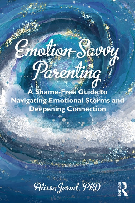 Book cover for Emotion-Savvy Parenting: A Shame-Free Guide to Navigating Emotional Storms and Deepening Connection