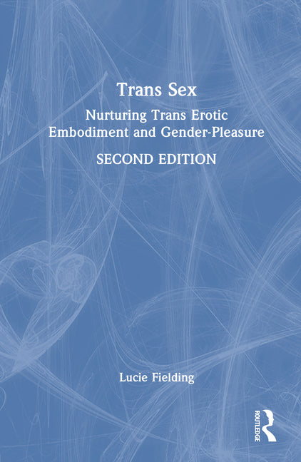 Book cover for Trans Sex: Nurturing Trans Erotic Embodiment and Gender-Pleasure