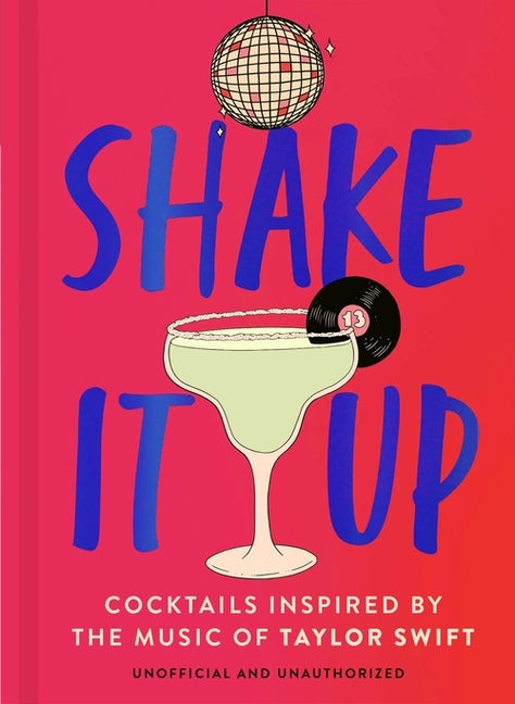 Book cover for Shake It Up: Delicious Cocktails Inspired by the Music of Taylor Swift