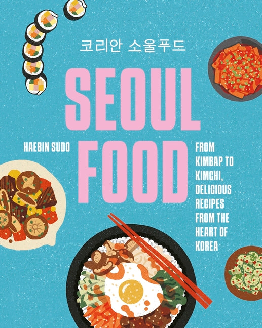 Book cover for Seoul Food: From Kimbap to Kimchi, Delicious Recipes from the Heart of Korea