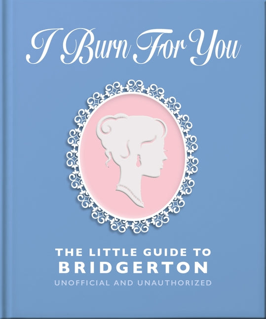Book cover for I Burn for You: The Little Guide to Bridgerton