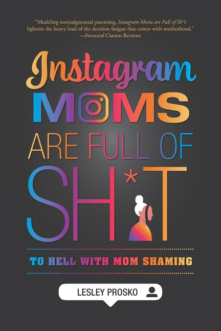 Book cover for Instagram Moms are Full of Sh*t: To Hell With Mom Shaming