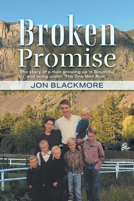 Book cover for Broken Promise: The story of a man growing up in Bountiful and living under 'The One Man Rule.'