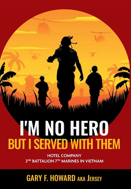 Book cover for I'm No Hero, But I Served With Them: Hotel Company 2nd Battalion 7th Marines In Vietnam