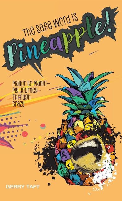 Book cover for Safe Word is PINEAPPLE!: Mayor to Manic - My Journey Through Crazy