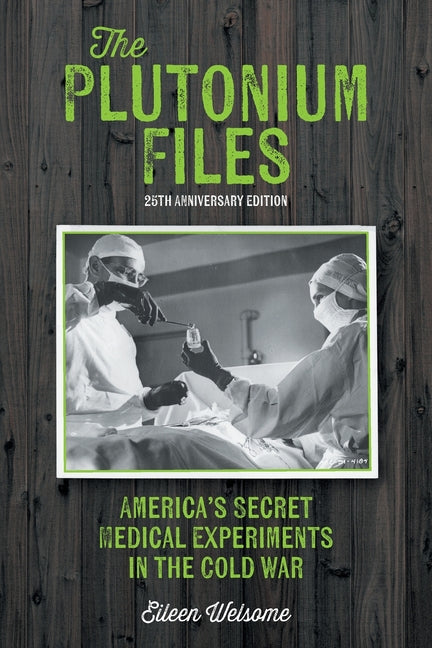 Book cover for Plutonium Files: America's Secret Medical Experiments in the Cold War