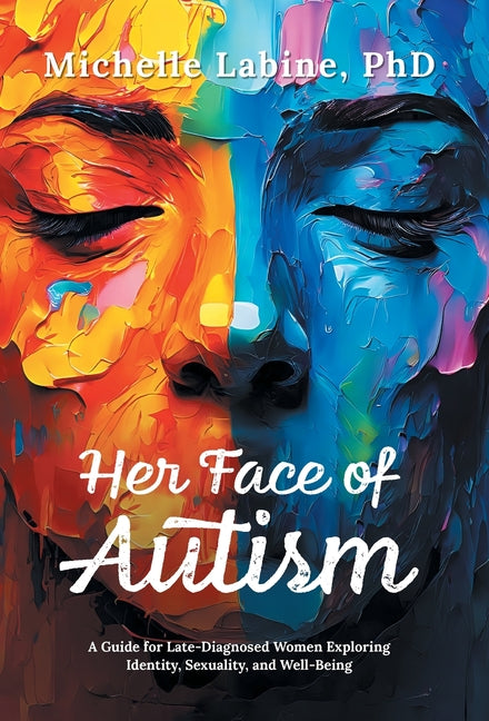 Book cover for Her Face of Autism: A Guide for Late-Diagnosed Women Exploring Identity, Sexuality, and Well-Being