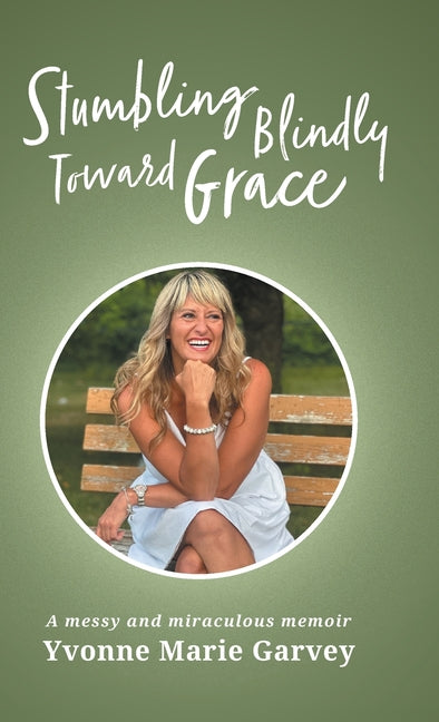 Book cover for Stumbling Blindly Toward Grace: A messy and miraculous memoir