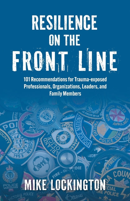Book cover for Resilience on the Front Line: 101 Recommendations for Trauma-exposed Professionals, Organizations, Leaders, and Family Members
