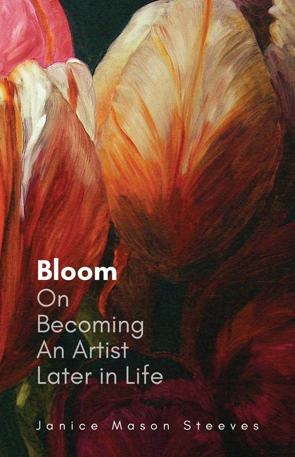 Book cover for Bloom: On Becoming An Artist Later in Life