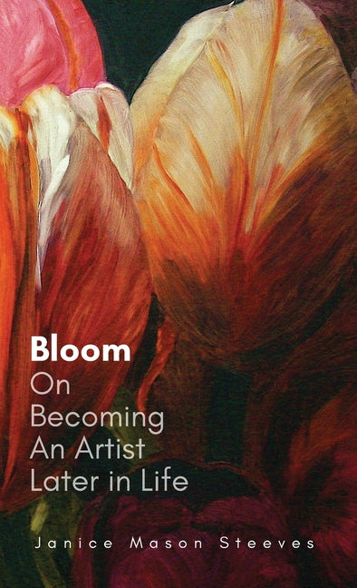 Book cover for Bloom: On Becoming An Artist Later in Life