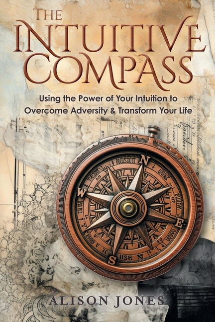 Book cover for Intuitive Compass: Using the Power of Your Intuition to Overcome Adversity & Transform Your Life