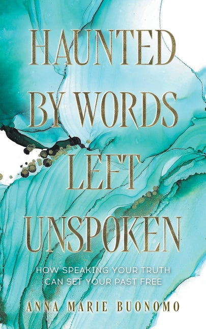 Book cover for Haunted by Words Left Unspoken: How Speaking Your Truth Can Set Your Past Free