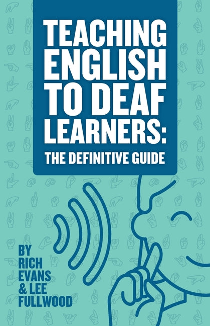 Book cover for Teaching English To Deaf Learners: The Definitive Guide: The Definitive Guide