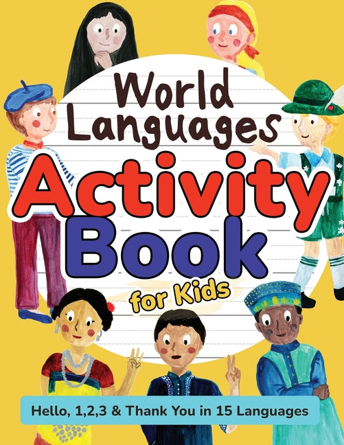 Book cover for World Languages Activity Book for Kids: Practice and Learn 15 Languages for Children - 'Hello', '1, 2, 3' & 'Thank You', Ages 6+ Workbook (English, Sp