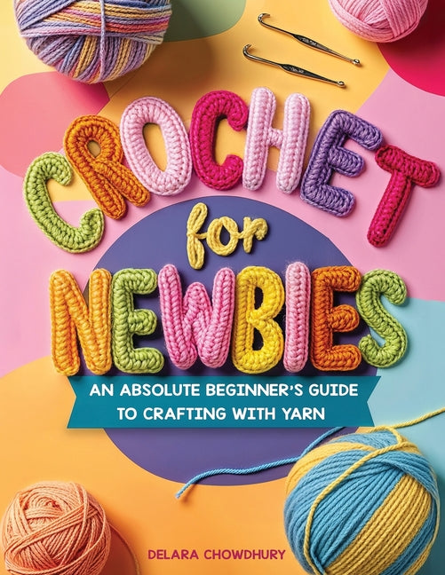 Book cover for Crochet for Newbies: An Absolute Beginner's Guide to Crafting With Yarn