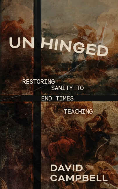Book cover for Unhinged: Restoring Sanity to End Times Teaching