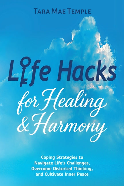 Book cover for Life Hacks for Healing & Harmony: Coping Strategies to Navigate Life's Challenges, Overcome Distorted Thinking, and Cultivate Inner Peace
