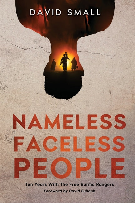 Book cover for Nameless Faceless People: Ten Years With The Free Burma Rangers